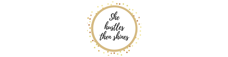 She Hustles Then Shines